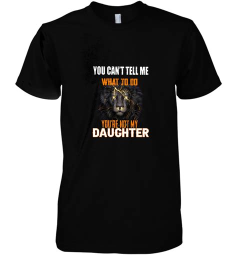 You Cant Tell Me What To Do Youre Not My Daughter Lion Thunder Cotton T Shirt Hoodie Mug