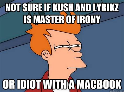 Not Sure If Kush And Lyrikz Is Master Of Irony Or Idiot With A Macbook