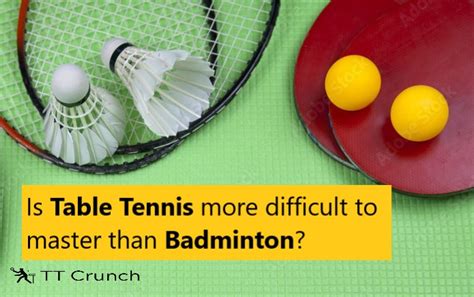 Is Table Tennis More Difficult To Master Than Badminton Tt Crunch