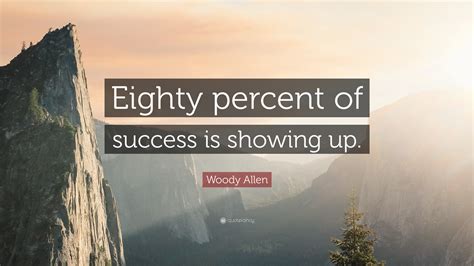 Woody Allen Quote “eighty Percent Of Success Is Showing Up” 23