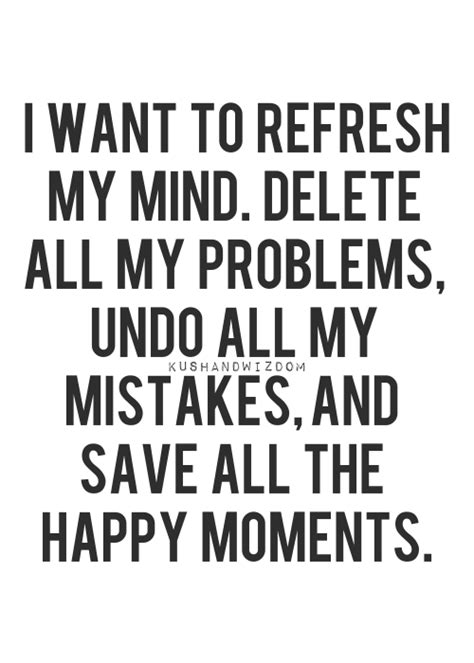 I Want To Refresh My Mind Delete All My Problems Words Cool Words