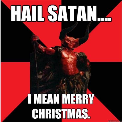 Satanic Satan Memes Quickmeme Christmas Memes Christmas Memes