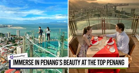 Immerse In Penangs Beauty At The Top Penang
