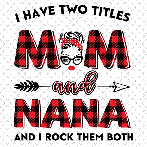 I Have Two Titles Mom And Nana Svg Trending Svg Mom Svg M Inspire Uplift
