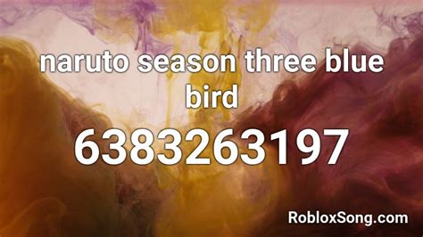 Naruto Season Three Blue Bird Roblox Id Roblox Music Codes