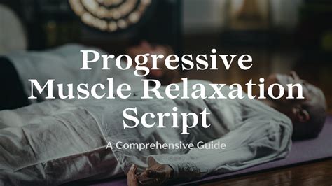 Progressive Muscle Relaxation Script A Comprehensive Guide To