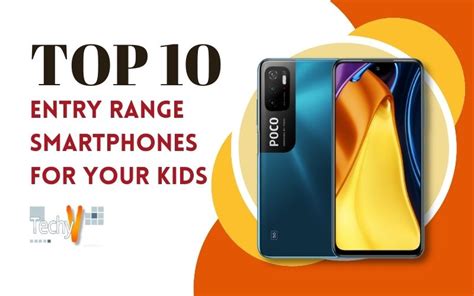 Top 10 Entry Range Smartphones For Your Kids