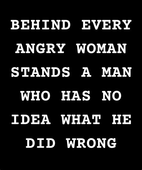 Behind Every Angry Woman Stands A Man Who Has No Idea What He Did Wrong Classic T Shirt By Xuan