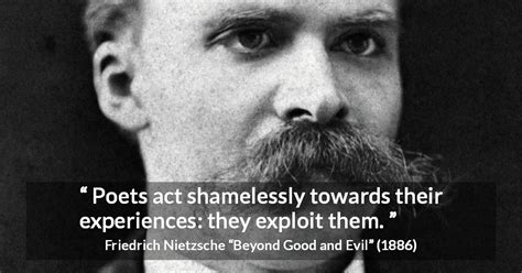 Friedrich Nietzsche “poets Act Shamelessly Towards Their Experiences”