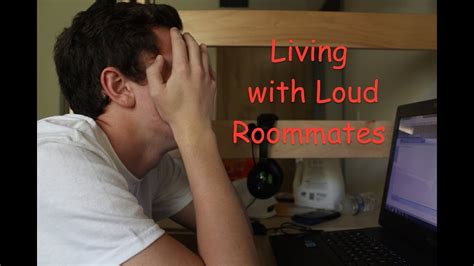 living with loud roommates youtube