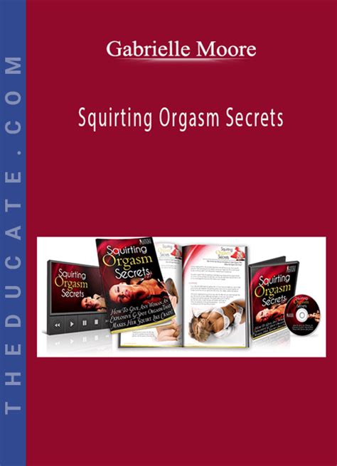 Gabrielle Moore Squirting Orgasm Secrets