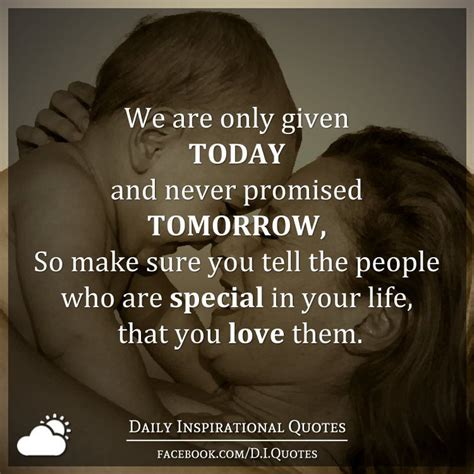 We Are Only Given Today And Never Promised Tomorrow So Make Sure You