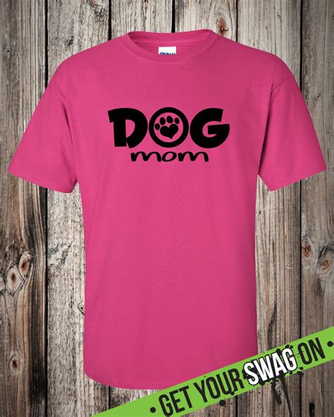 Dog Mom T Shirt Swag Art Designs T Shirt Dog Lover T Shirt Etsy