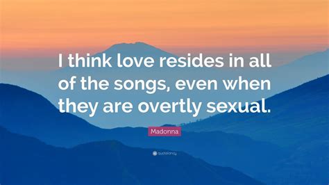 Madonna Quote “i Think Love Resides In All Of The Songs Even When