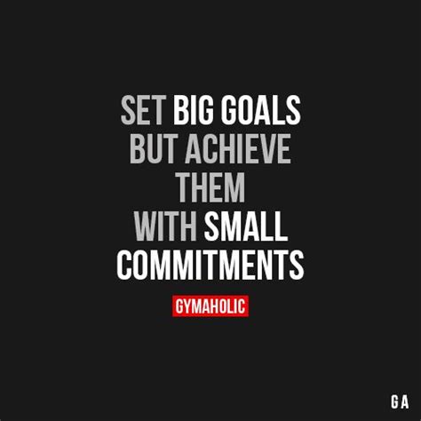 Set Big Goals But Achieve Them With Small Commitments Fitness
