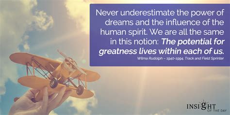 Never Underestimate Power Dreams Influence Human Spirit Notion Potential Greatness Within Wilma