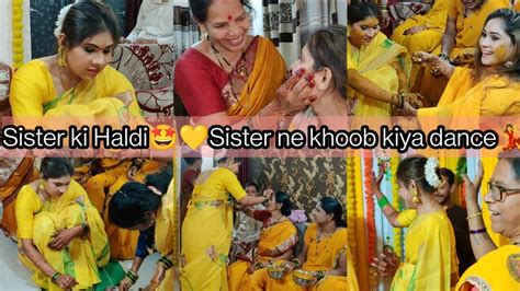 Sister Ki Haldii💛😃sister Ne Khoob Kiya Dance💃 Youtube