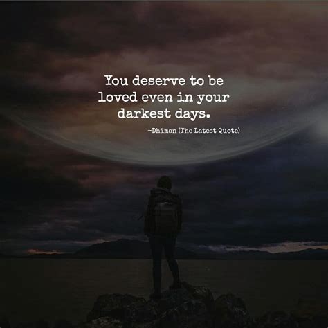 You Deserve To Be Loved Even In Your Darkest Days 📝by