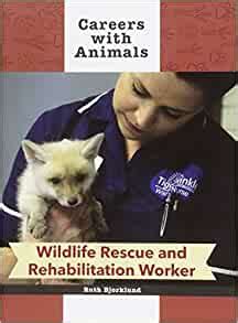 Wildlife Rescue and Rehabilitation Worker (Careers With Animals): Ruth ...
