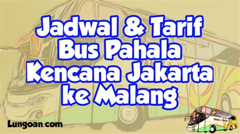 Ka 657, ka 661, ka 7105, ka 667, ka 669 jakarta pasar senen (pse). Jadwal Keberangkatan Bus Pahala Kencana Jakarta Malang ...