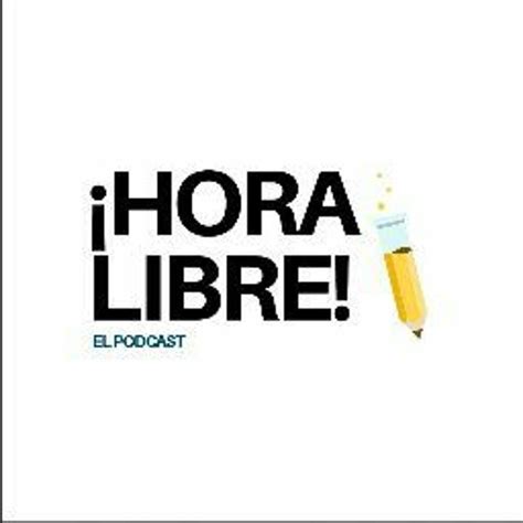 Stream Hora Libre Podcast Listen To Podcast Episodes Online For Free