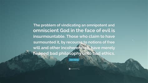 Sam Harris Quote The Problem Of Vindicating An Omnipotent And