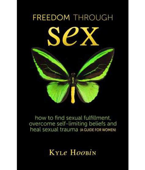 Freedom Through Sex How To Find Sexual Fulfillment Overcome Self