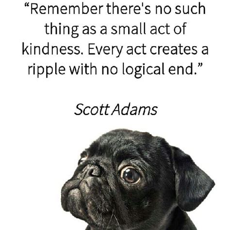 Remember Theres No Such Thing As A Smal Scott Adams Kindness Quote