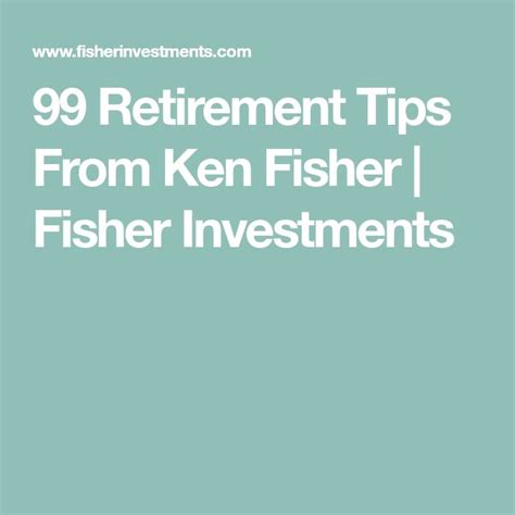 99 Retirement Tips From Ken Fisher Fisher Investments Investing