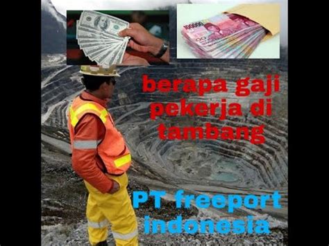 Disamping gaji yang sangat memuaskan banyak juga memberi tunjangan dan fasilit. Berapa Gaji karyawan PT Freeport indonesia - YouTube