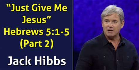 Jack Hibbs Watch Sermon Just Give Me Jesus Hebrews 51 5 Part 2