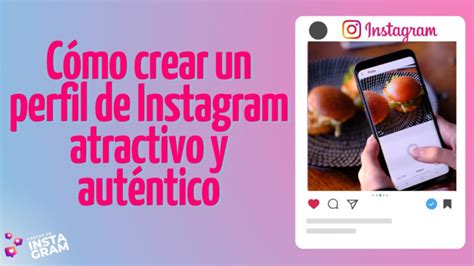 Cómo crear un perfil de Instagram atractivo y auténtico Academia
