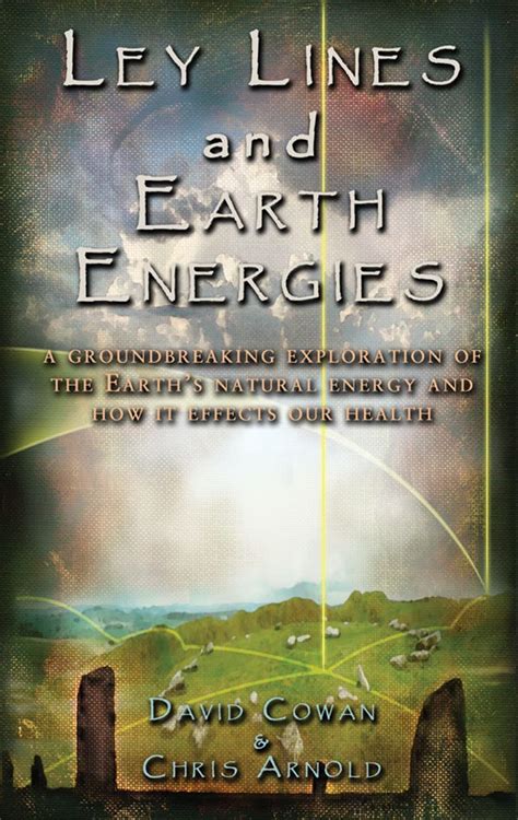 Ley Lines And Earth Energies A Groundbreaking Exploration Of The Earth