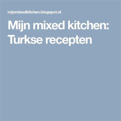 Mijn Mixed Kitchen Turkse Recepten Turkse Recepten Turks Eten