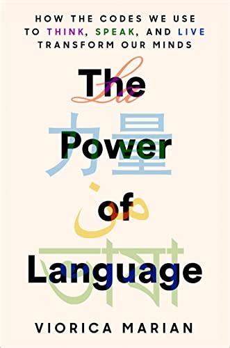 The Power Of Language How The Codes We Use To Think Speak And Live