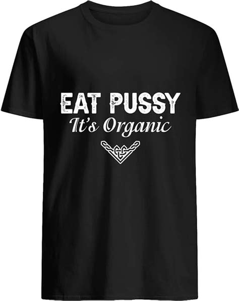 Amazon TSHIRTAMAZING Eat Pussy It S Organic T Shirt Black