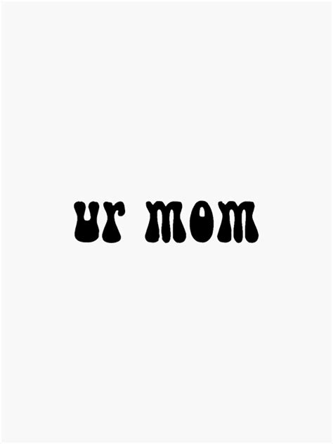 Ur Mom Sticker By Cloud1624 Redbubble