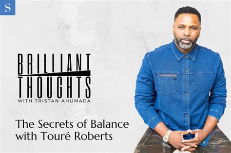 Balance The Precursor To Fulfillment With Touré Roberts