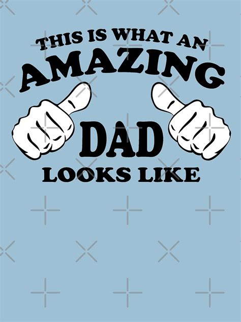 This Is What An Amazing Dad Looks Like T Shirt For Sale By Goodtogotees Redbubble Amazing