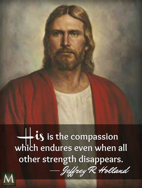 His Is The Compassion Which Endures Even When All Other Strength