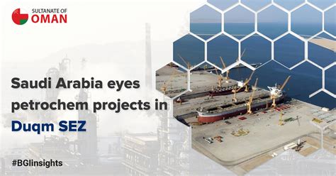 Saudi Arabia Eyes Petrochem Projects In Duqm Sez