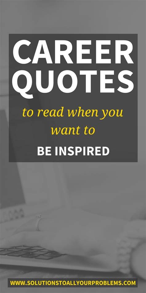 Career Quotes To Read When You Want To Be Inspired Solutions To All