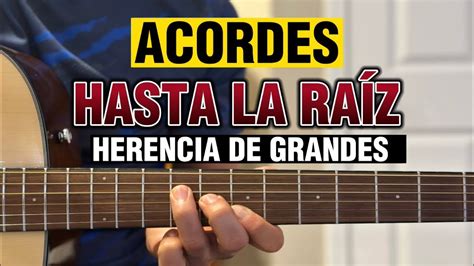 Hasta La Raíz Tutorial Guitarra Herencia De Grandes Acordes