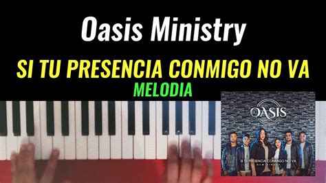 Oasis Ministry Si Tu Presencia Conmigo No Va Tutorial Piano Melodia