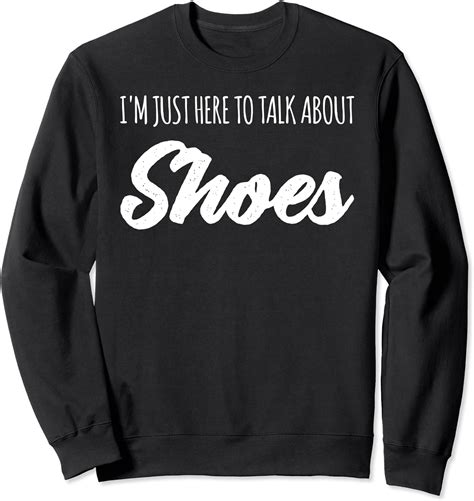 Funny Im Just Here To Talk About Shoes Sweatshirt