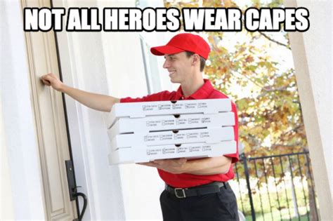 Not All Heroes Wear Capes Meme All Hero Restaurant Marketing Hero