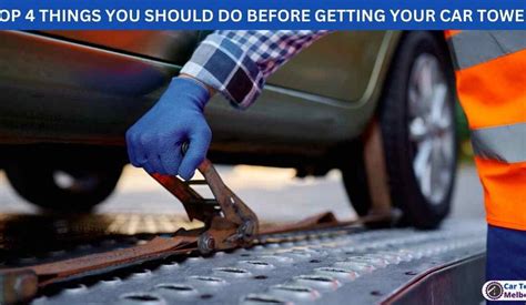 Top 4 Things You Should Do Before Getting Your Car Towed Car Towing