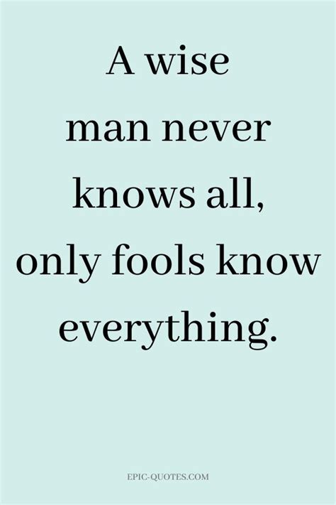 18 Deep Wisdom Quotes A Wise Man Never Knows All Only Fools Know