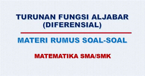 Dengan adanya edutore, buku soal matematika sma kelas 12 yang selama ini hanya dapat diakses secara fisik, kini dapat diakses juga dengan web dan di edutore.com kamu bisa mencoba 10 soal pertama dari banyak buku soal matematika sma kelas 12 pilihan dari berbagai penerbit populer di. Soal dan Pembahasan Turunan Fungsi Aljabar [DIFERENSIAL ...