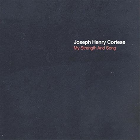 My Strength And Song Joseph Henry Cortese Digital Music